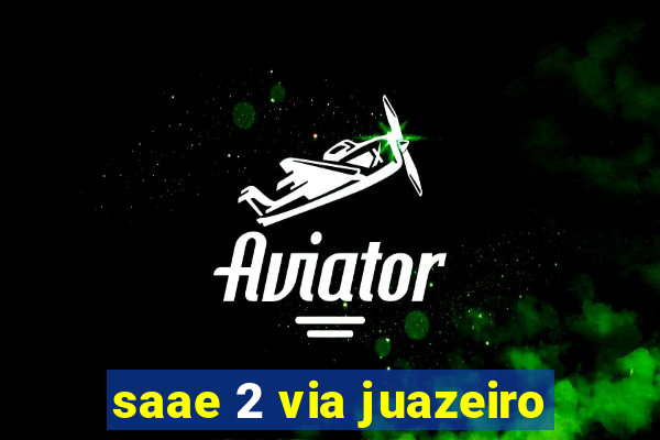 saae 2 via juazeiro